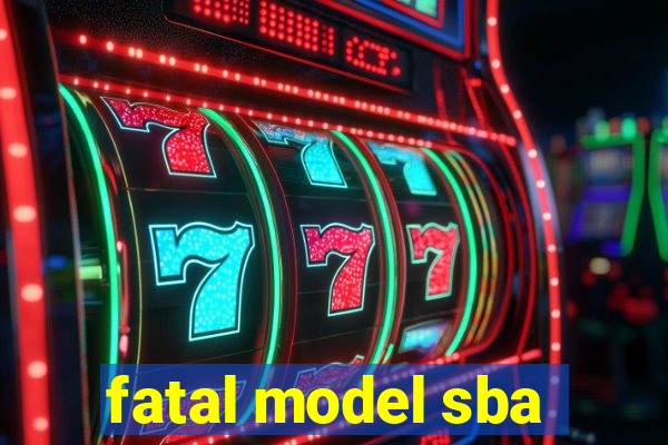 fatal model sba